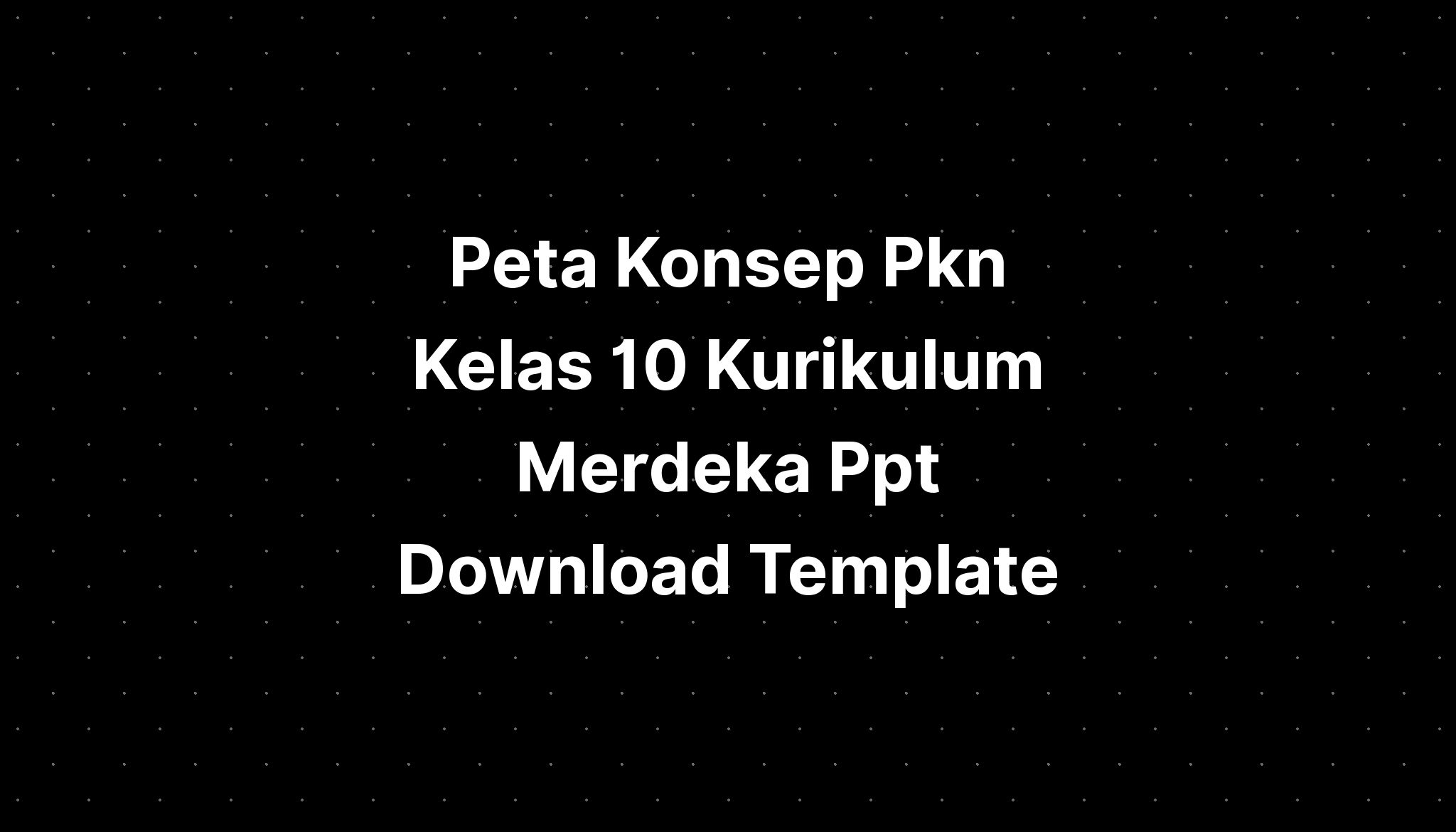 Peta Konsep Pkn Kelas 10 Kurikulum Merdeka Ppt Download Template - IMAGESEE